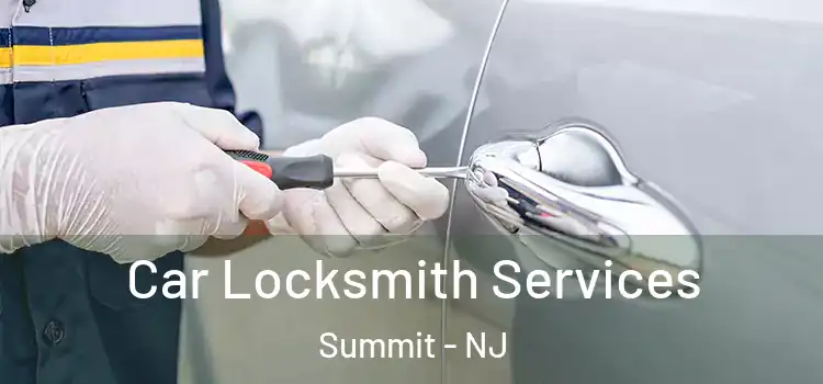 Car Locksmith Services Summit - NJ